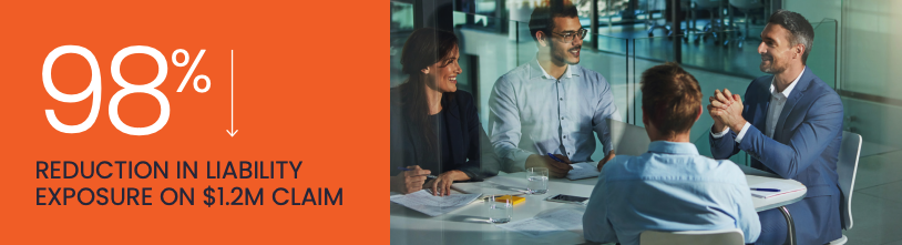 98% REDUCTION IN LIABILITY EXPOSURE ON $1.2M CLAIM